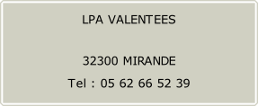 LPA VALENTEES   32300 MIRANDE  Tel : 05 62 66 52 39